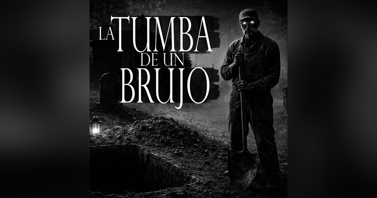 LA TUMBA DEL BRUJO | 4 RELATOS DE SEPULTUREROS – Terror Real y Paranormal LA TUMBA DEL BRUJO | 4 RELATOS DE SEPULTUREROS – Terror Real y Paranormal
