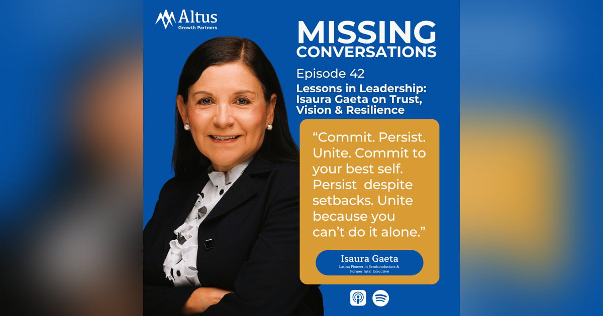 Episode #42: Lessons in Leadership: Isaura Gaeta on Trust, Vision & Resilience Episode #42: Lessons in Leadership: Isaura Gaeta on Trust, Vision & Resilience