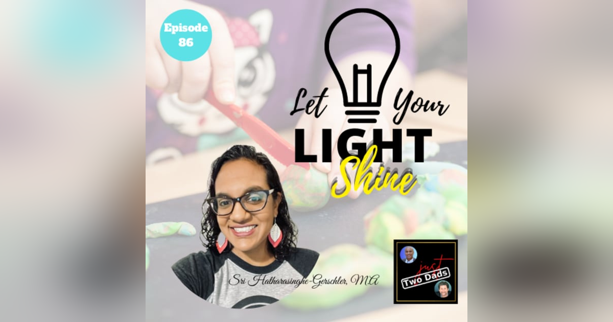 Episode 86: Sri Hatharasinghe-Gerschler - Let Your Light Shine Episode 86: Sri Hatharasinghe-Gerschler - Let Your Light Shine