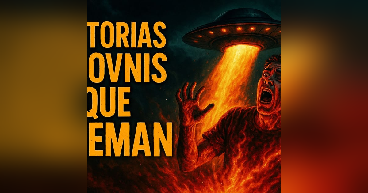 Historias de Miedo Octubre 23 de 2025 HISTORIAS DE OVNIS QUE QUEMAN Historias de Miedo Octubre 23 de 2025 HISTORIAS DE OVNIS QUE QUEMAN
