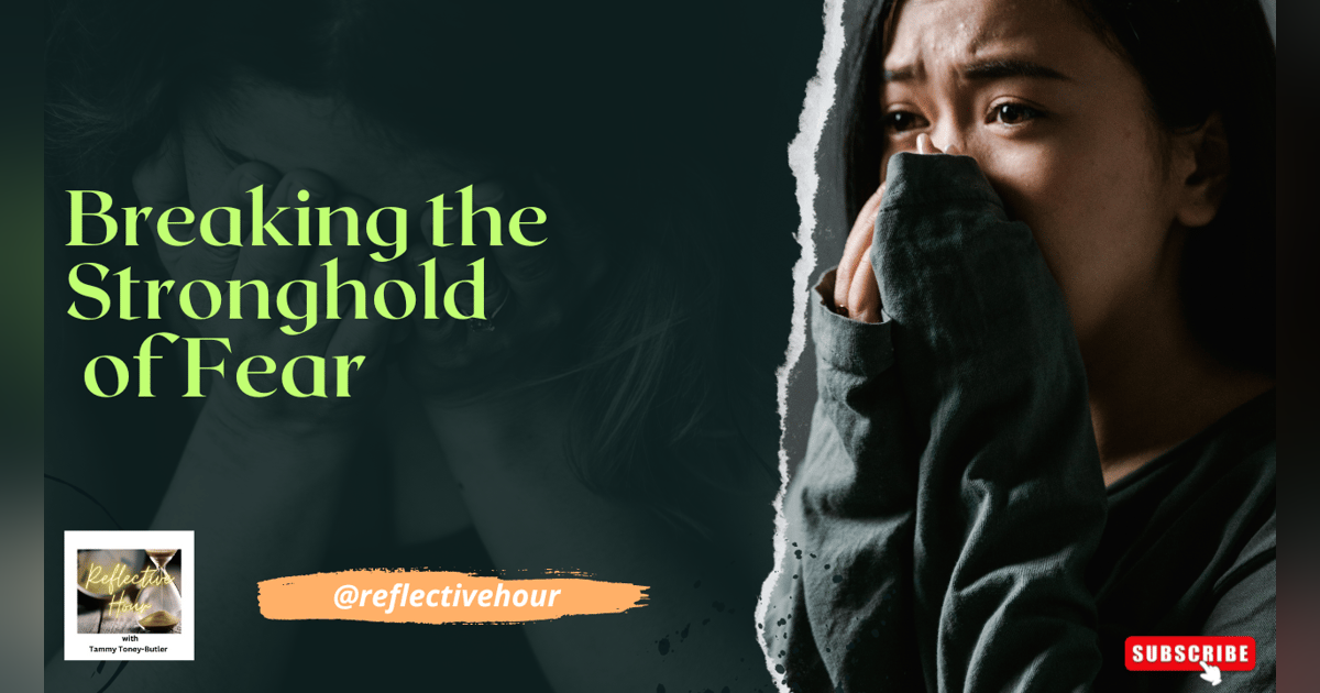 Breaking the Stronghold of Fear Breaking the Stronghold of Fear