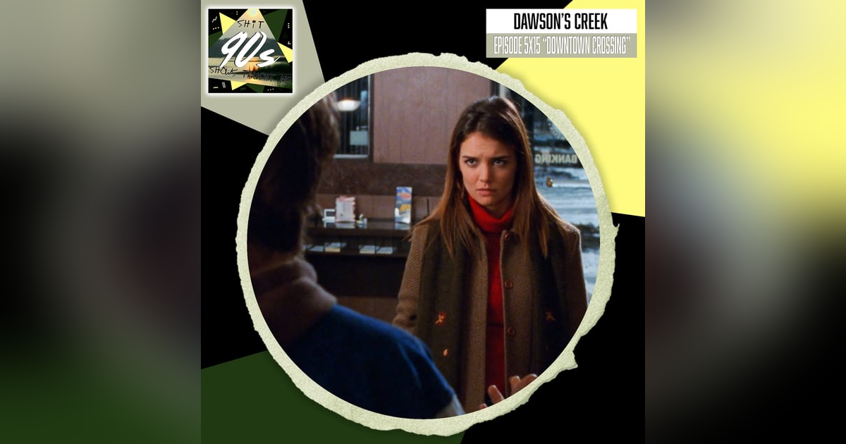 Dawson's Creek: Season 5 Episode 15 - Downtown Crossing Dawson's Creek: Season 5 Episode 15 - Downtown Crossing