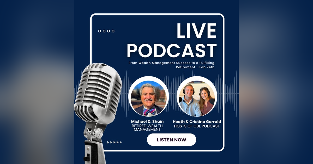 Mike Shain: From Wealth Management Success to a Fulfilling Retirement | EP 8 Mike Shain: From Wealth Management Success to a Fulfilling Retirement | EP 8