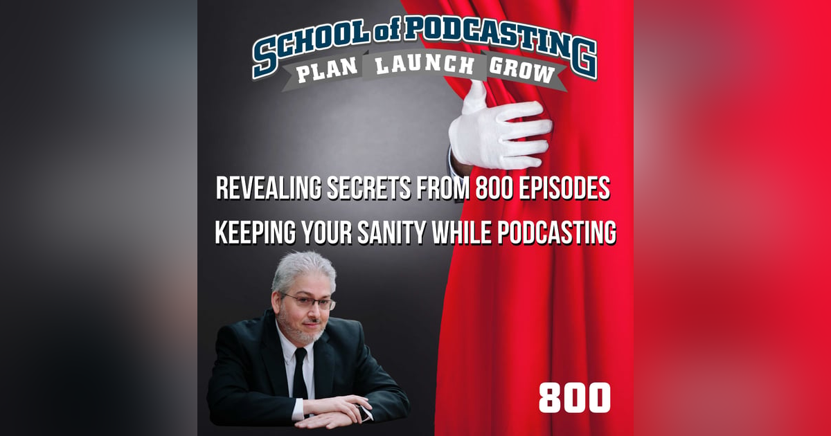 Revealing Secrets from 800 Episodes - Keeping Your Sanity While Podcasting Revealing Secrets from 800 Episodes - Keeping Your Sanity While Podcasting