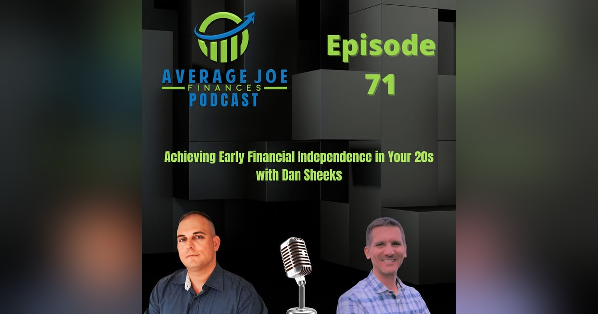 71. Achieving Early Financial Independence in Your 20s with Dan Sheeks 71. Achieving Early Financial Independence in Your 20s with Dan Sheeks
