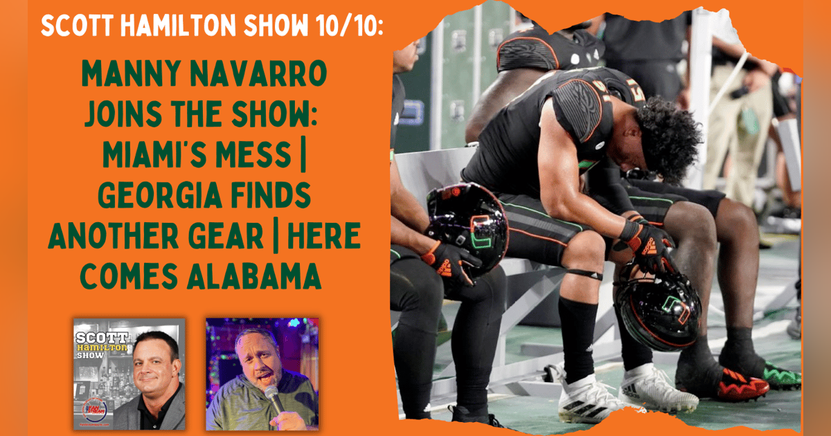 Scott Hamilton 10/10: Miami’s Mess | Georgia Finds Another Gear | Here Comes Alabama | with Guest Manny Navarro Scott Hamilton 10/10: Miami’s Mess | Georgia Finds Another Gear | Here Comes Alabama | with Guest Manny Navarro