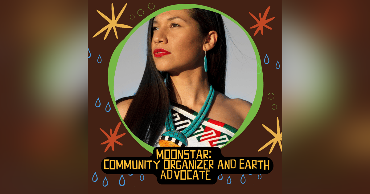 Moonstar:  Community Organizer and Earth Advocate - On Leading Environmental Workshops and the Power of Connecting with Nature! Moonstar:  Community Organizer and Earth Advocate - On Leading Environmental Workshops and the Power of Connecting with Nature!