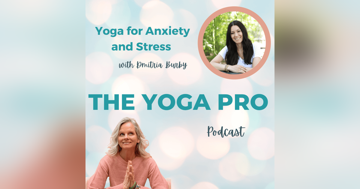 Yoga for Anxiety and Stress with Dmitria Burby Ep. 111 Yoga for Anxiety and Stress with Dmitria Burby Ep. 111
