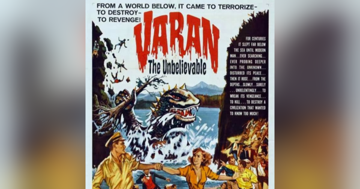Episode 25: Varan the Unbelievable (1962 U. S. version.) Episode 25: Varan the Unbelievable (1962 U. S. version.)