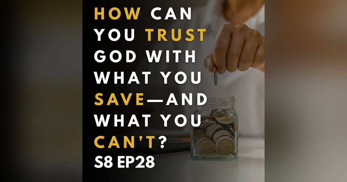 How Can You Trust God With What You Save—and What You Can’t? How Can You Trust God With What You Save—and What You Can’t?
