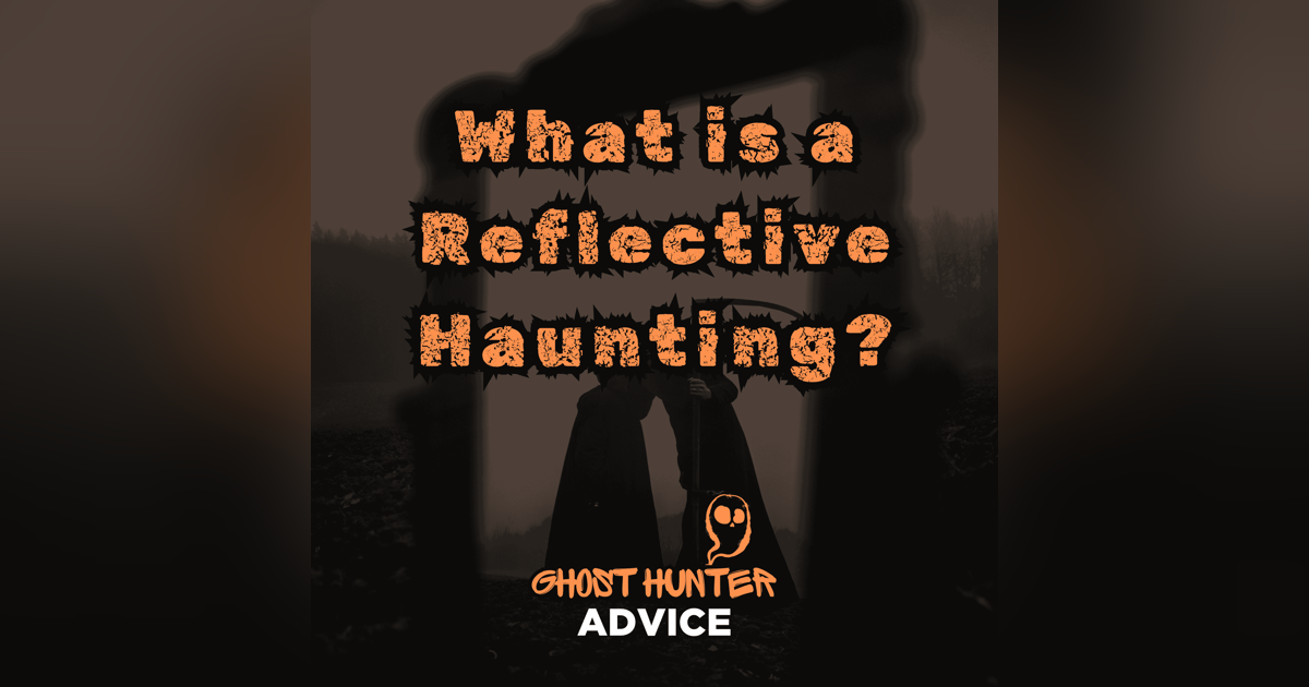Investigating Reflective Hauntings Investigating Reflective Hauntings