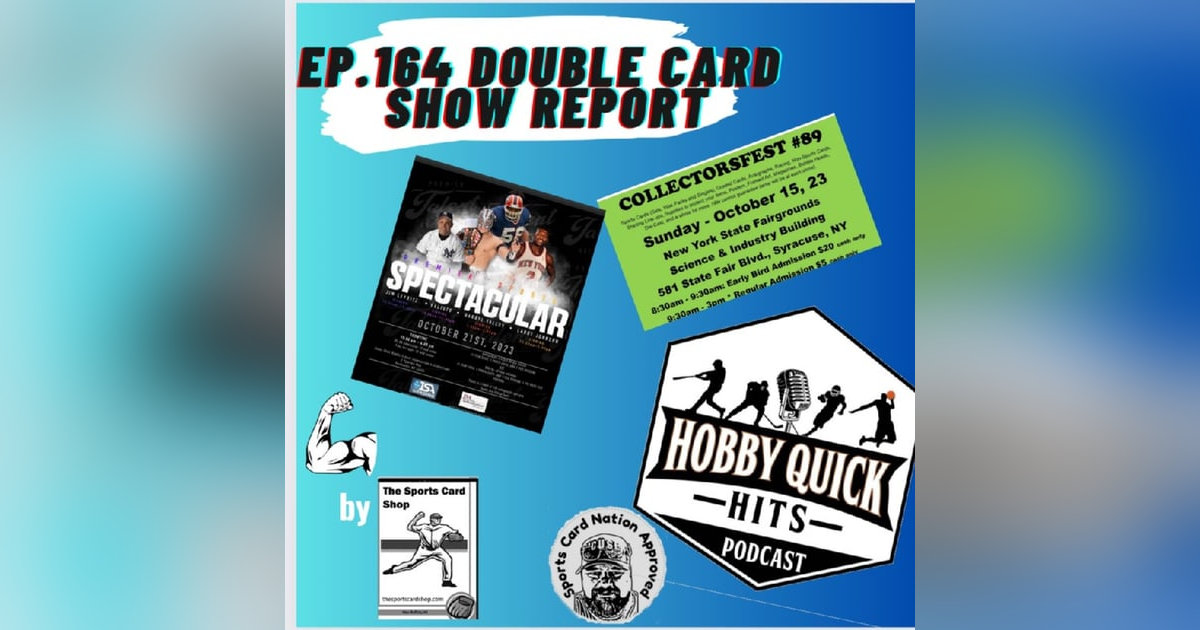 Hobby Quick Hits Ep.164 Double Card Show Report Hobby Quick Hits Ep.164 Double Card Show Report