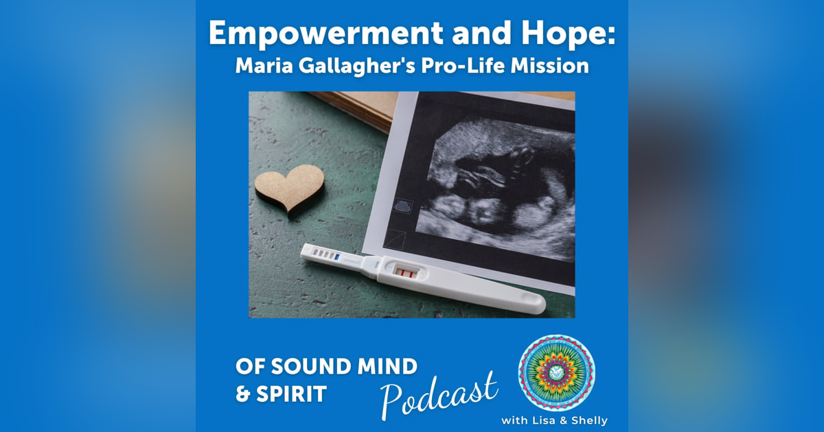 055. Empowerment and Hope: Maria Gallagher's Pro-Life Mission 055. Empowerment and Hope: Maria Gallagher's Pro-Life Mission