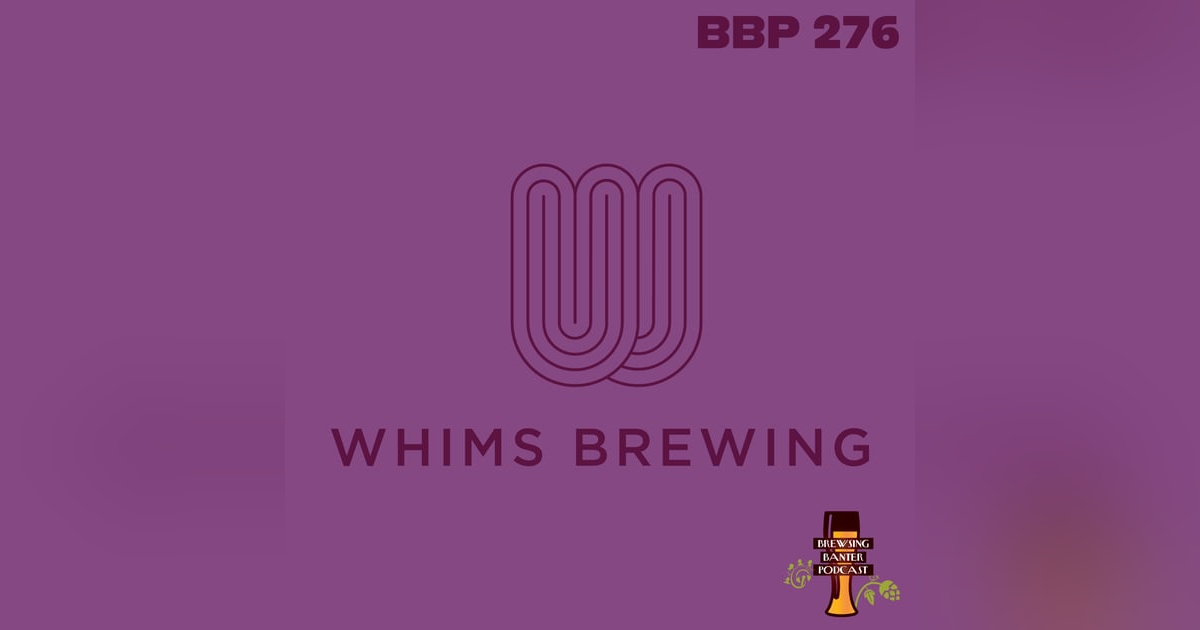 BBP 276 - Whims Brewing BBP 276 - Whims Brewing