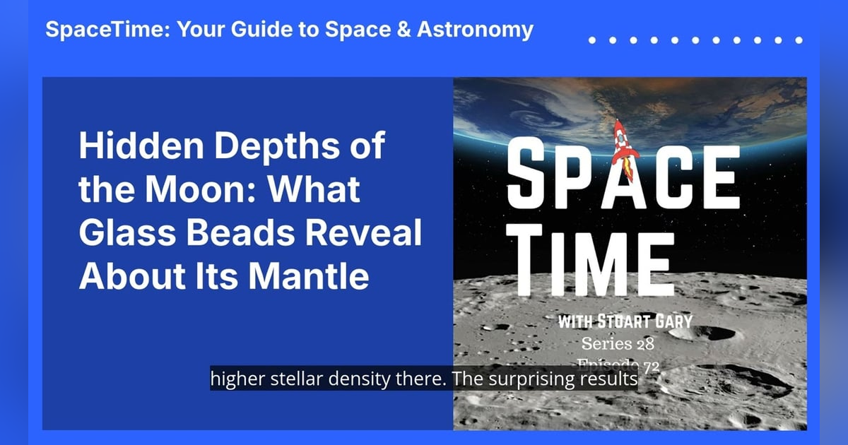 Hidden Depths of the Moon: What Glass Beads Reveal About Its Mantle Hidden Depths of the Moon: What Glass Beads Reveal About Its Mantle