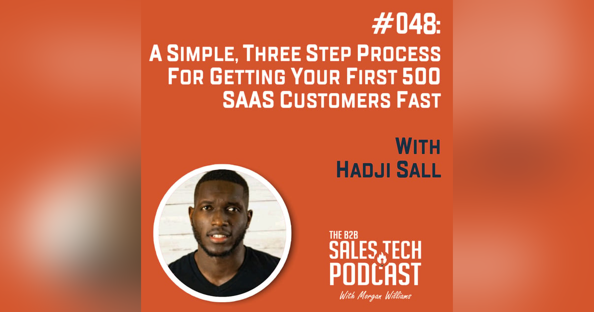 #048: A Simple, Three Step Process for Getting Your First 500 SaaS Customers Fast with Hadji Sall #048: A Simple, Three Step Process for Getting Your First 500 SaaS Customers Fast with Hadji Sall