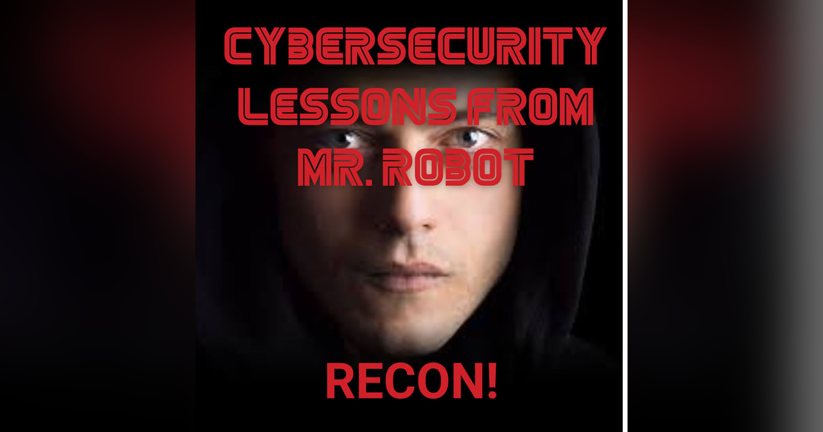 Reconnaissance in Cyber Security: Lessons from Mr. Robot ep 1.1 Reconnaissance in Cyber Security: Lessons from Mr. Robot ep 1.1