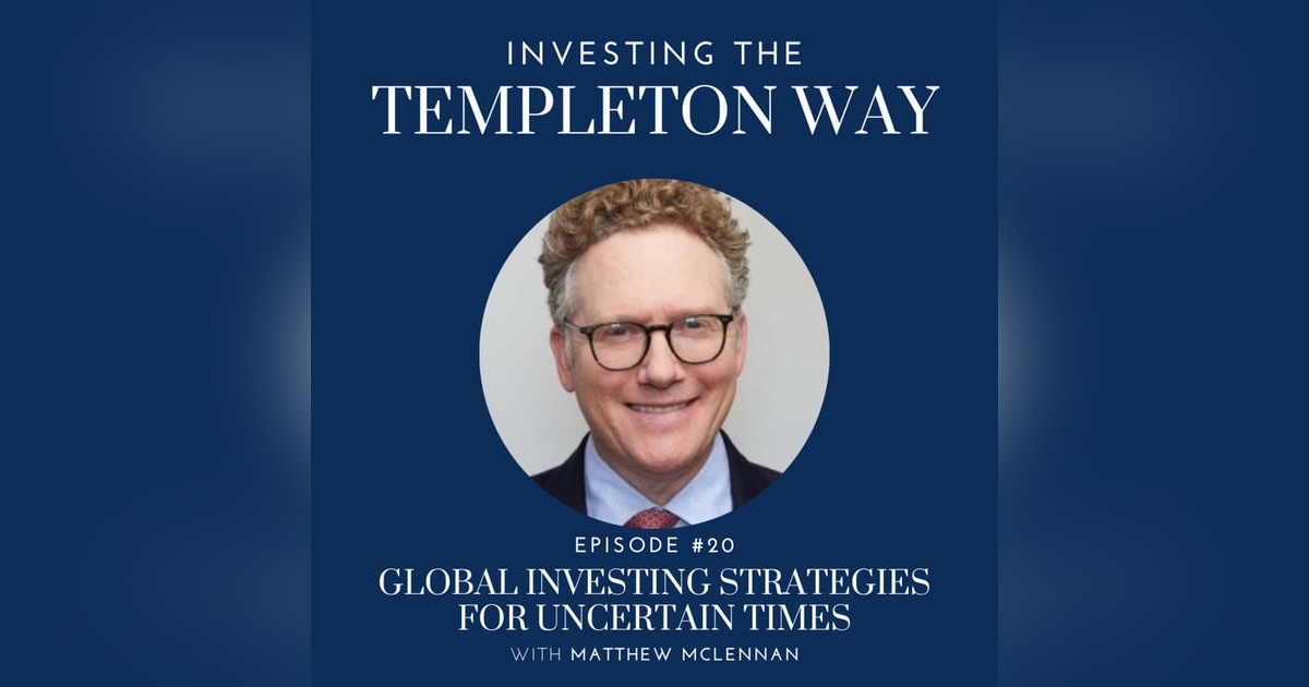 20: Global Investing Strategies for Uncertain times with Matthew McLennan 20: Global Investing Strategies for Uncertain times with Matthew McLennan