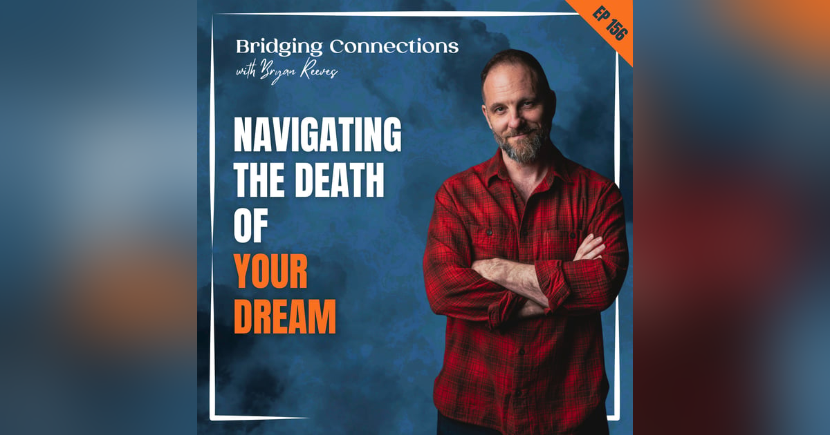 156. Navigating The Death of Your Dream 156. Navigating The Death of Your Dream