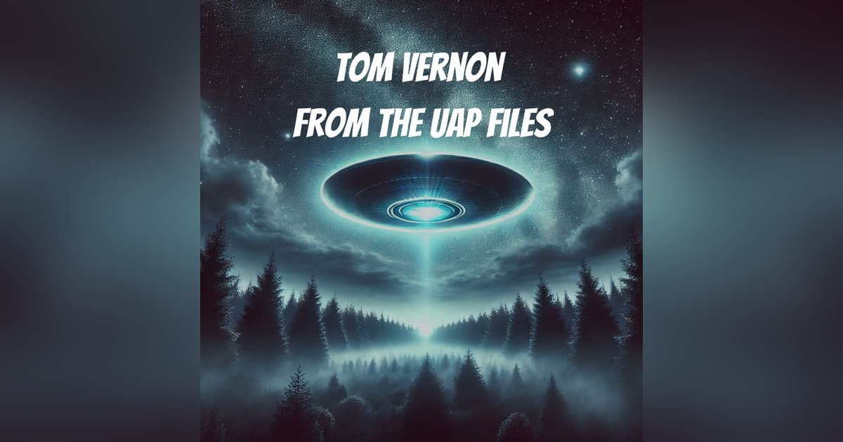 Tom Vernon - From The UAP Files Tom Vernon - From The UAP Files