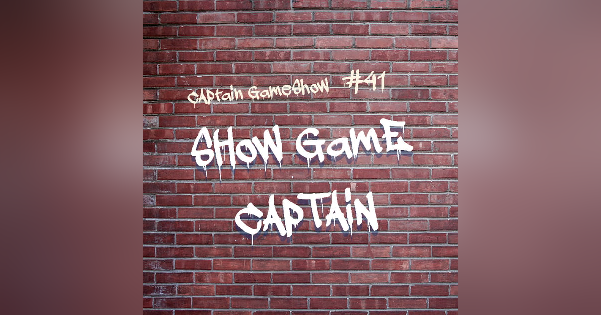 Episode 41: Show Game Captain Episode 41: Show Game Captain