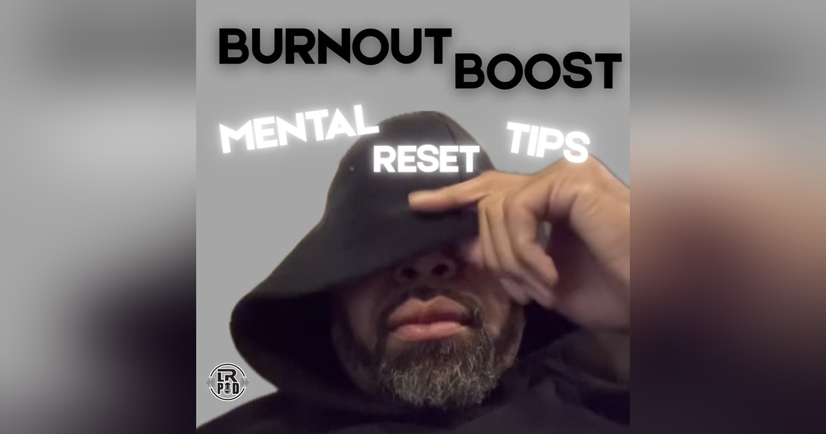 #344 - Burnout Boost: Mental Reset Tips #344 - Burnout Boost: Mental Reset Tips