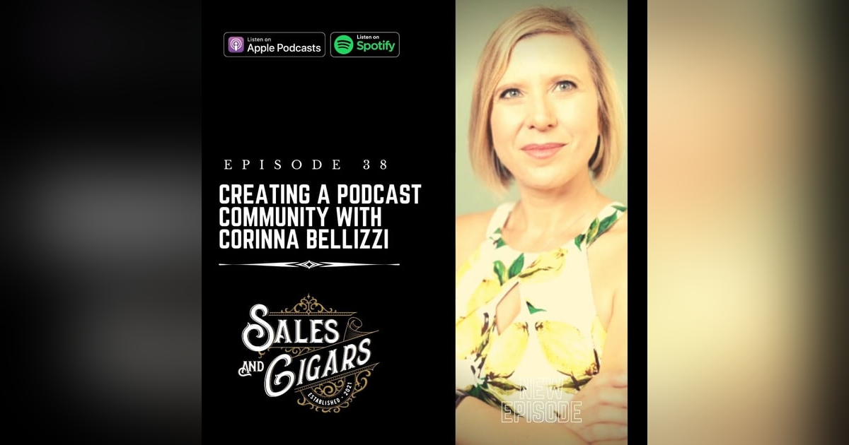 Creating A Podcast Community With Corinna Bellizzi (on Sales & Cigars with Walter Crosby) Creating A Podcast Community With Corinna Bellizzi (on Sales & Cigars with Walter Crosby)