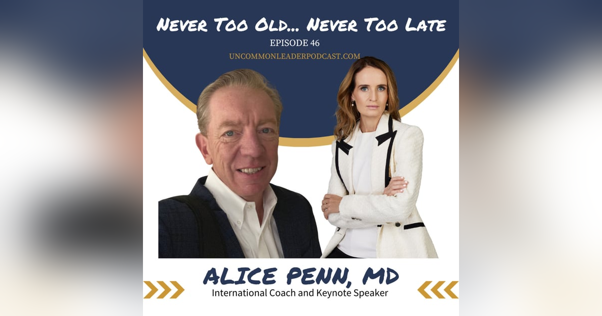 Episode 46 - Alice Penn, MD - Never Too Old... Never Too Late Episode 46 - Alice Penn, MD - Never Too Old... Never Too Late