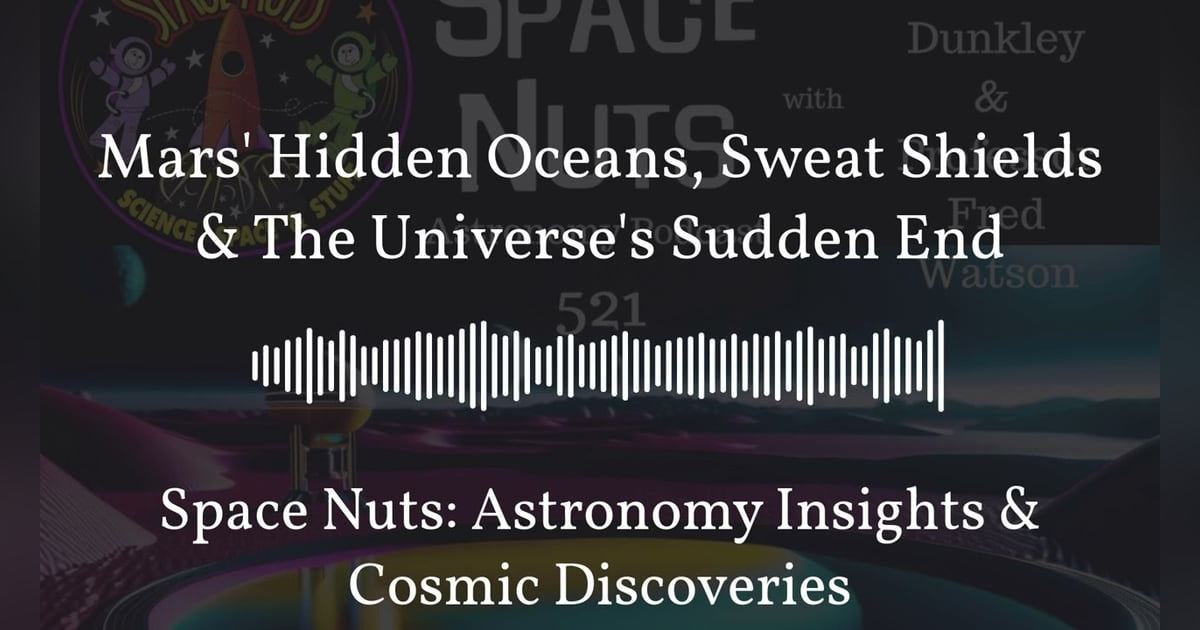 Mars’ Hidden Oceans, Sweat Shields & The Universe’s Sudden End | Space Nuts: Astronomy Insights... Mars’ Hidden Oceans, Sweat Shields & The Universe’s Sudden End | Space Nuts: Astronomy Insights...