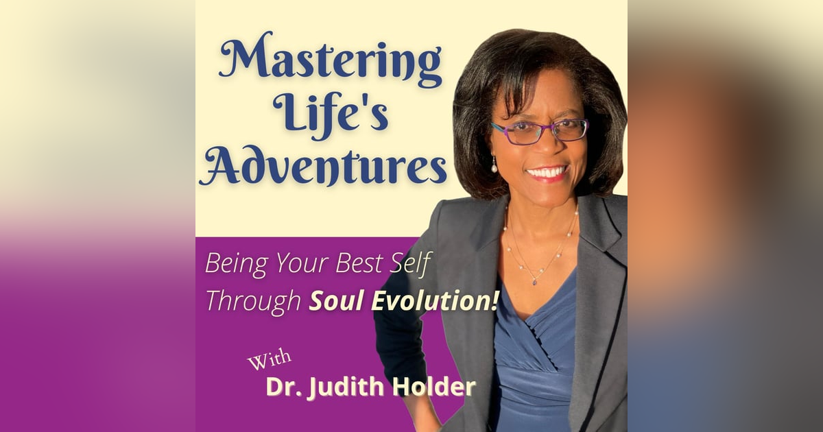 Mastering Life's Adventures: Being Your Best Self Through Soul Evolution! Mastering Life's Adventures: Being Your Best Self Through Soul Evolution!