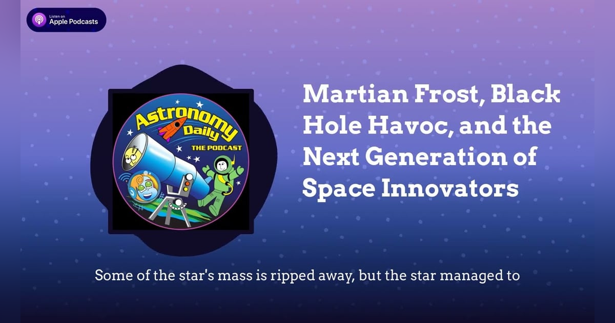 Martian Frost, Black Hole Havoc, and the Next Generation of Space Innovators Martian Frost, Black Hole Havoc, and the Next Generation of Space Innovators