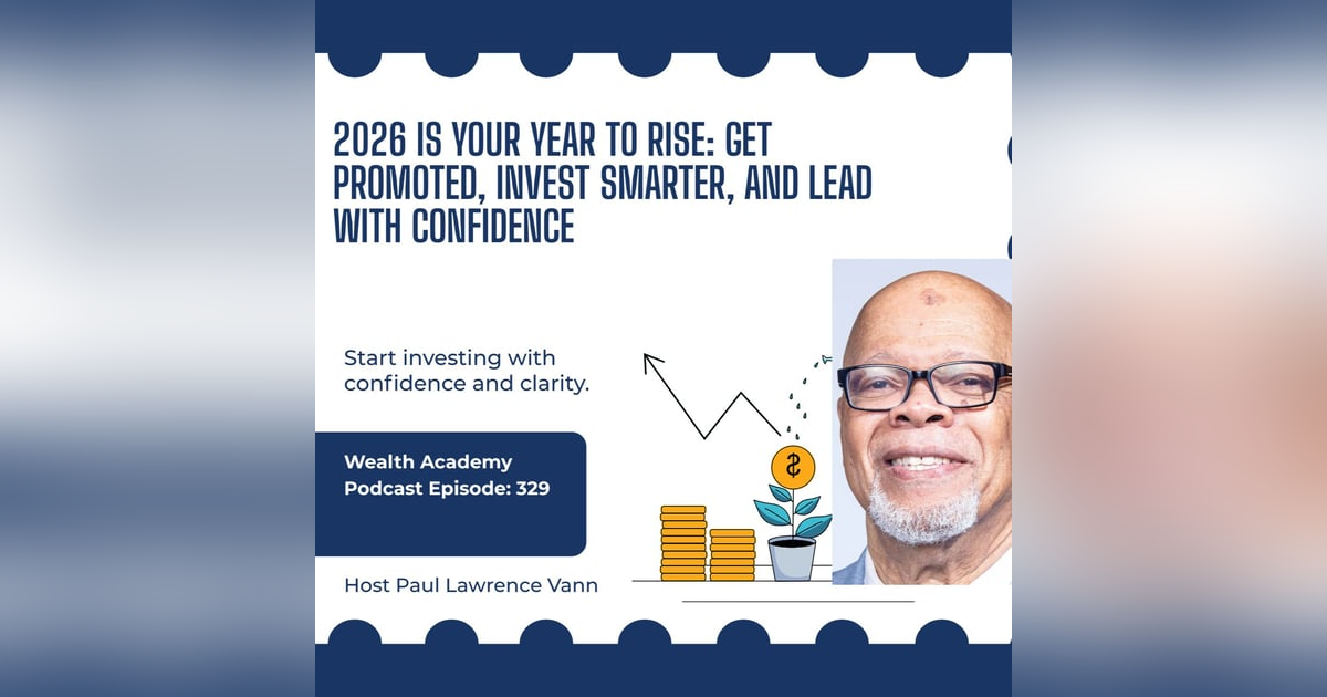 Episode 329: 2026 Is Your Year to Rise: Get Promoted, Invest Smarter, and Lead with Confidence Episode 329: 2026 Is Your Year to Rise: Get Promoted, Invest Smarter, and Lead with Confidence