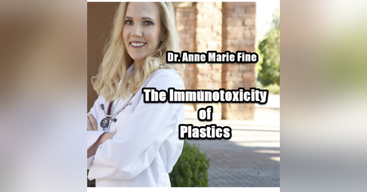 The Immunotoxicity of Plastics with Dr. Anne Marie Fine The Immunotoxicity of Plastics with Dr. Anne Marie Fine