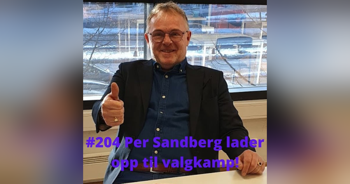 #204 Per Sandberg: Enkeltindividets forkjemper klar for valgkamp! #204 Per Sandberg: Enkeltindividets forkjemper klar for valgkamp!