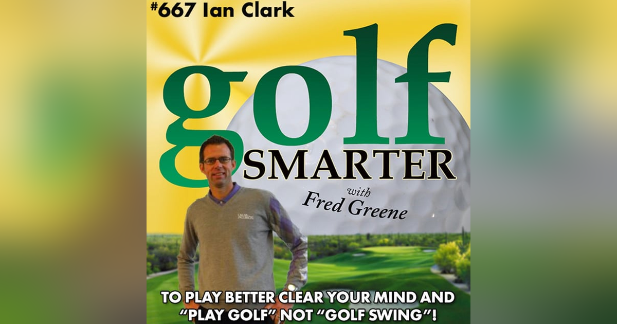 To Play Better Clear Your Mind and Don’t Play “Golf Swing” Just “Play Golf” with Ian Clark To Play Better Clear Your Mind and Don’t Play “Golf Swing” Just “Play Golf” with Ian Clark