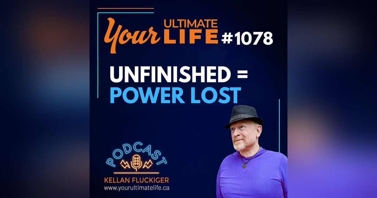 Unfinished Business Is Killing Your Power Unfinished Business Is Killing Your Power