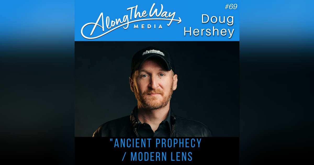 “Ancient Prophecy Through a Modern Lens” - Doug Hershey AlongTheWay 69 “Ancient Prophecy Through a Modern Lens” - Doug Hershey AlongTheWay 69