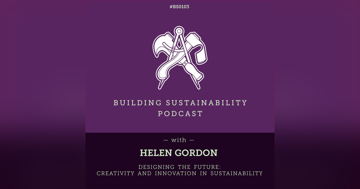 Designing the Future: Creativity and Innovation in Sustainability - Helen Gordon - BS103 Designing the Future: Creativity and Innovation in Sustainability - Helen Gordon - BS103