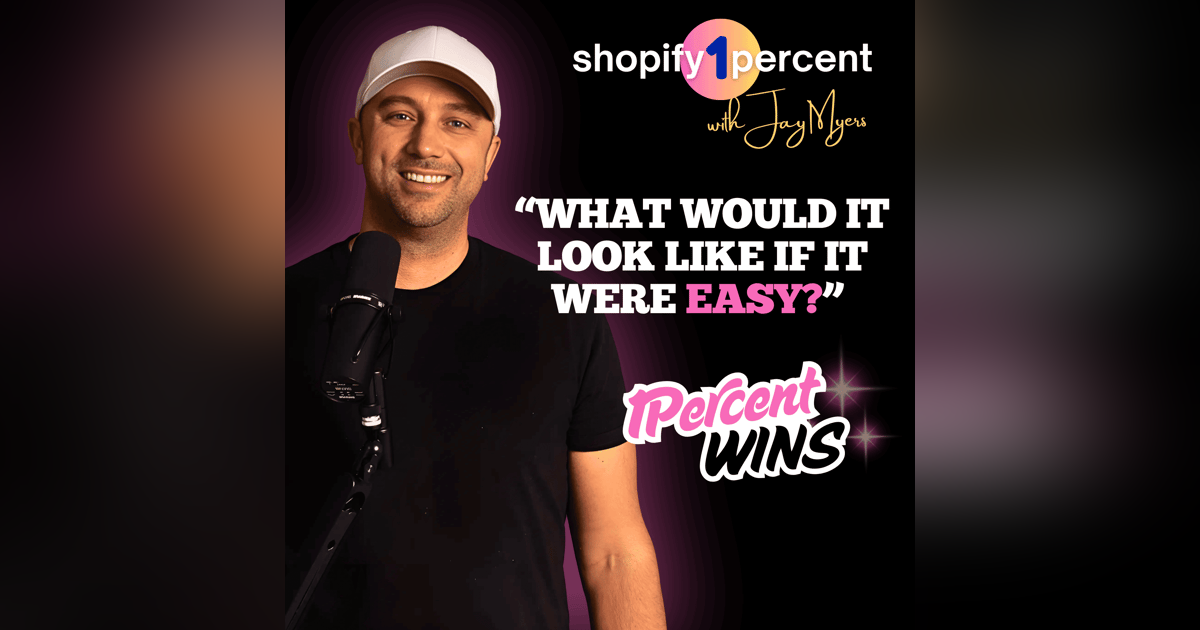 SHOPIFY 1% WINS: "What Would it Look Like if it Were Easy?" SHOPIFY 1% WINS: "What Would it Look Like if it Were Easy?"
