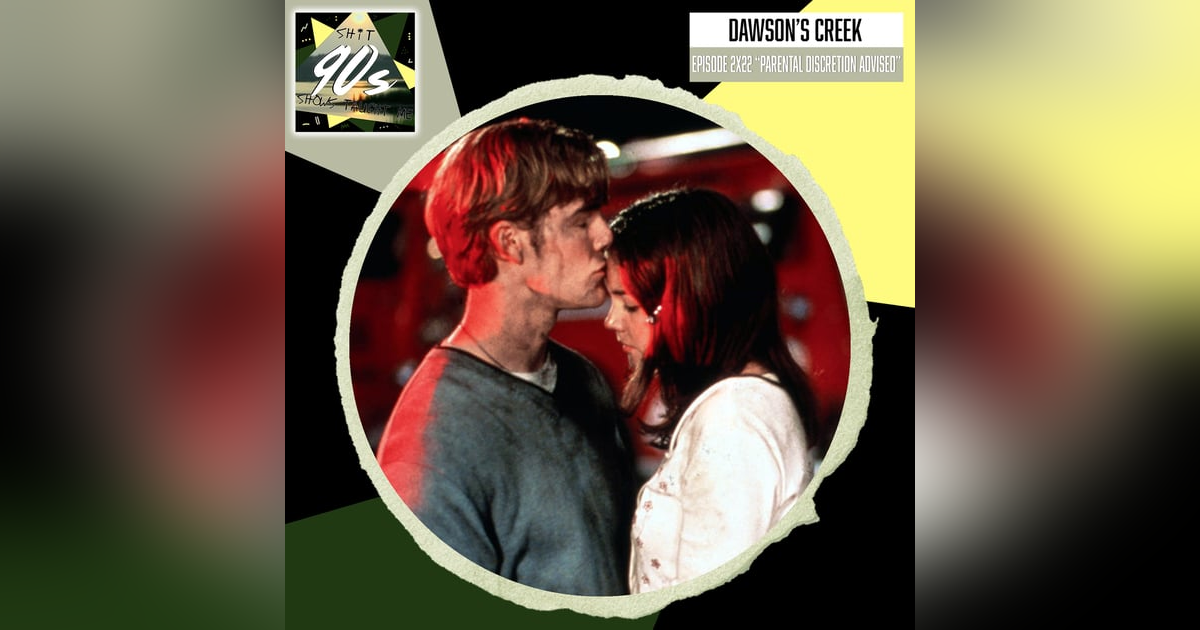 Dawson's Creek Season 2 Episode 22 - Parental Discretion Advised Dawson's Creek Season 2 Episode 22 - Parental Discretion Advised