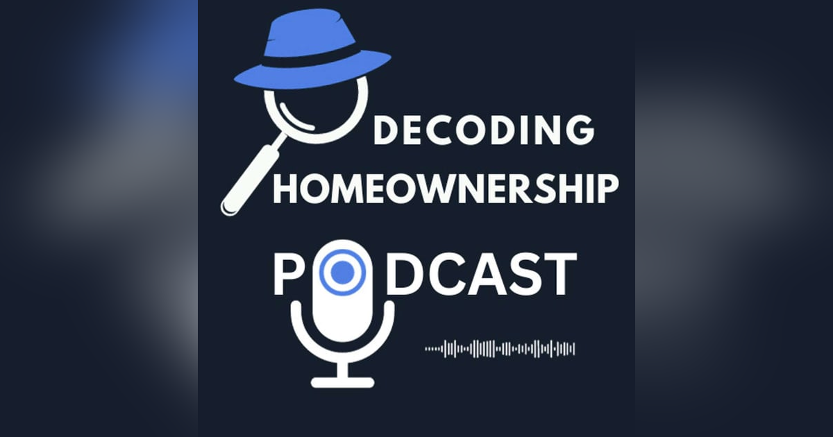 Decoding Homeownership Podcast Decoding Homeownership Podcast