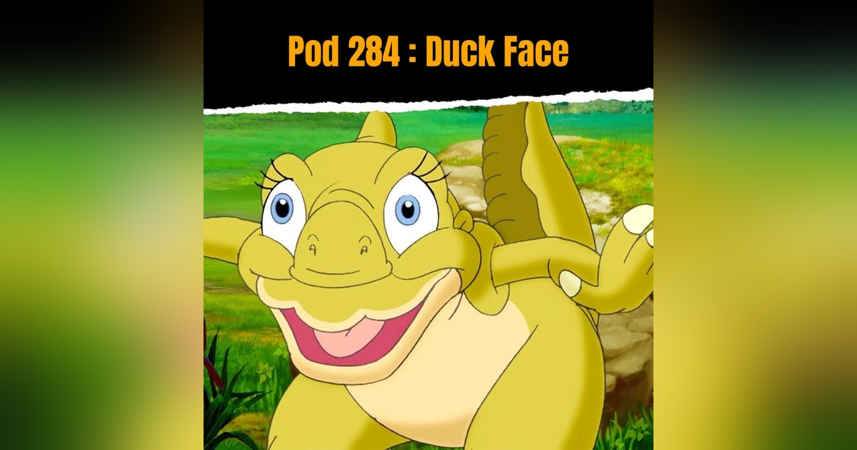Pod 284 : Duck Face Pod 284 : Duck Face