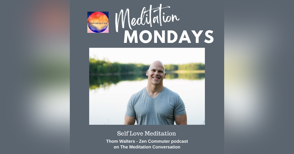 235. Meditation Mondays: Self Love - Thom Walters 235. Meditation Mondays: Self Love - Thom Walters