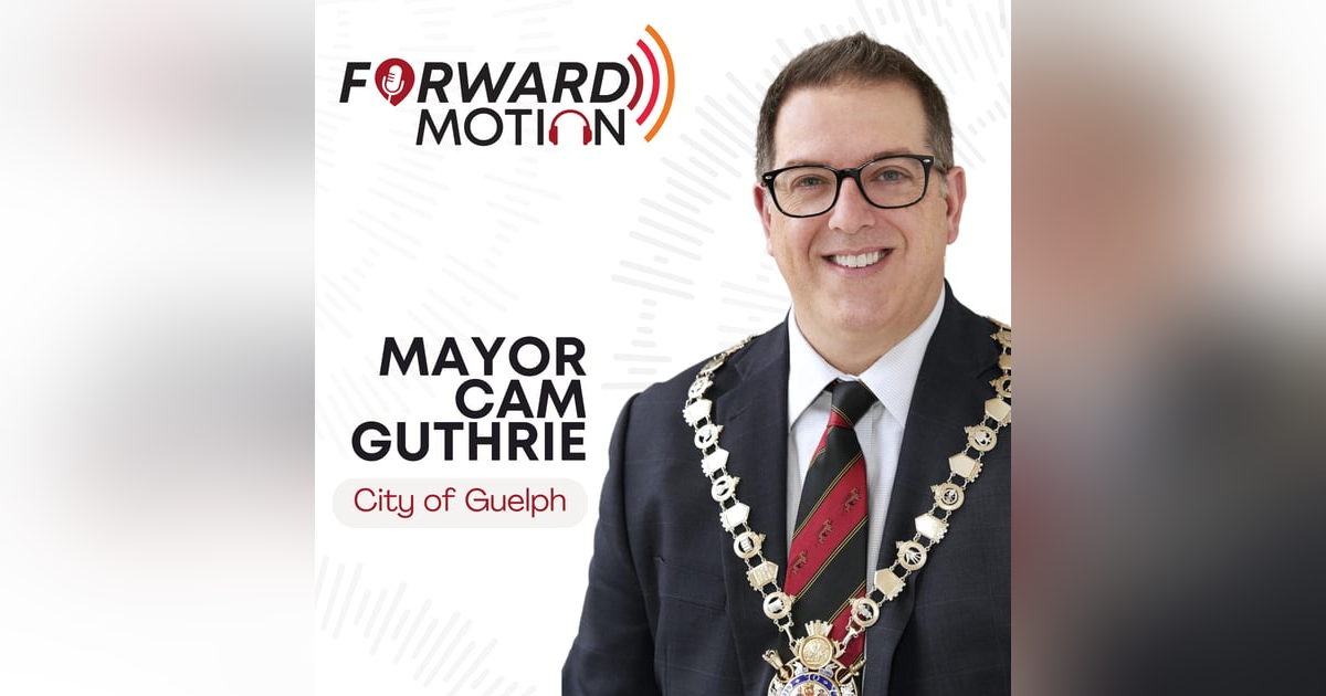 Guelph's Vision: Innovation, Tourism, and Community Leadership with Mayor Cam Guthrie Guelph's Vision: Innovation, Tourism, and Community Leadership with Mayor Cam Guthrie