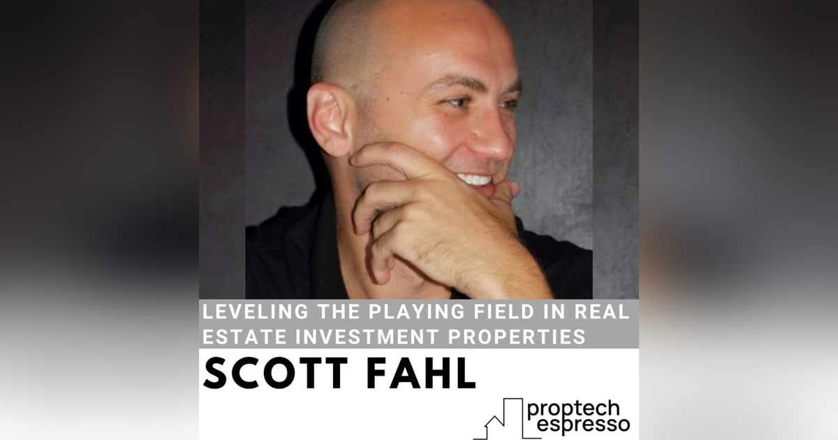 Scott Fahl - Leveling the Playing Field in Real Estate Investment Properties Scott Fahl - Leveling the Playing Field in Real Estate Investment Properties