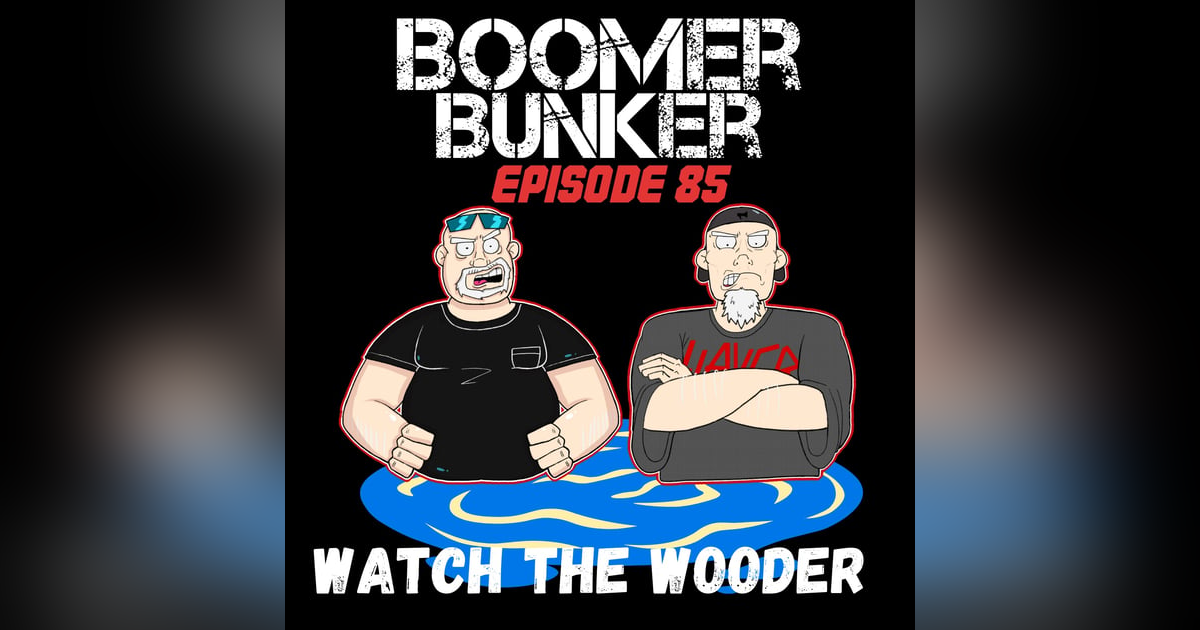 Watch the Wooder | Episode 085 Watch the Wooder | Episode 085