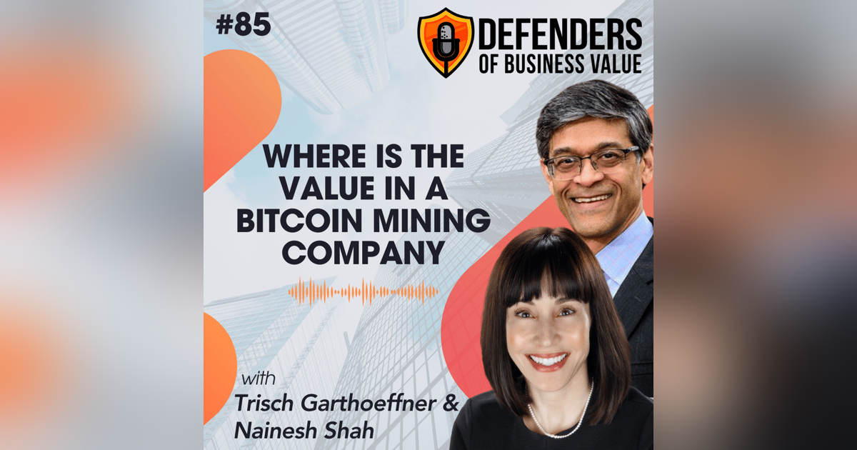EP 85: Where is the value in a Bitcoin mining company with Trisch Garthoeffner and Nainesh Shah EP 85: Where is the value in a Bitcoin mining company with Trisch Garthoeffner and Nainesh Shah