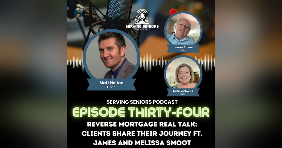 Episode 34: Reverse Mortgage Real Talk: Clients Share Their Journey ft. James and Melissa Smoot Episode 34: Reverse Mortgage Real Talk: Clients Share Their Journey ft. James and Melissa Smoot
