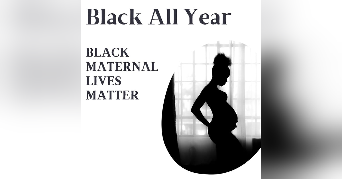 Black All Year - Black Maternal Lives Matter Black All Year - Black Maternal Lives Matter