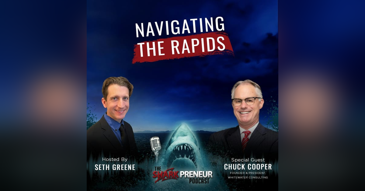 1103: Navigating the Rapids: Guiding Businesses Through Turbulent Waters with Chuck Cooper 1103: Navigating the Rapids: Guiding Businesses Through Turbulent Waters with Chuck Cooper